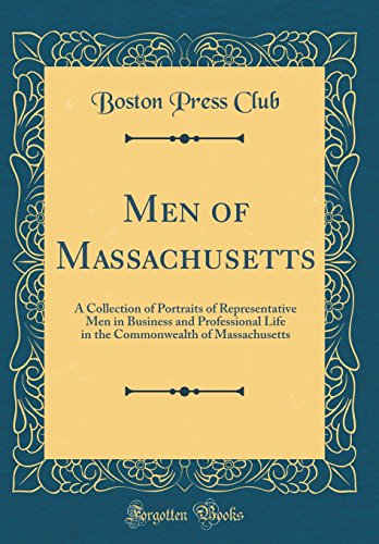 Men of Massachusetts: A Collection of Portraits of Representative Men in Business and Professional Life in the Commonwealth of Massachusetts (Classic Reprint)
