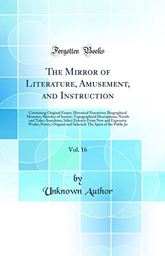 The Mirror of Literature, Amusement, and Instruction, Vol. 16: Containing Original Essays; Historical Narratives; Biographical Memoirs; Sketches of Society; Topographical Descriptions; Novels and Taler; Anecdotes; Select Extracts From New and Expensive Wo