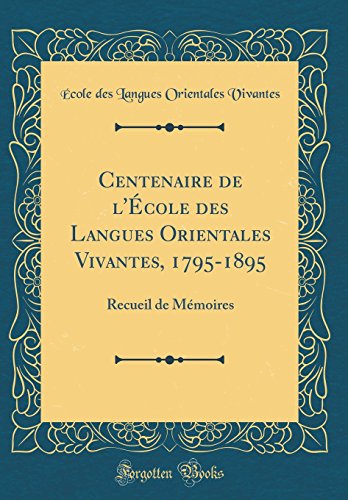 Centenaire de l'École des Langues Orientales Vivantes, 1795-1895: Recueil de Mémoires (Classic Reprint)