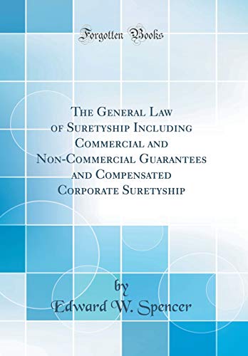 The General Law of Suretyship Including Commercial and Non-Commercial Guarantees and Compensated Corporate Suretyship (Classic Reprint)