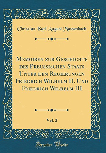 Memoiren zur Geschichte des Preußischen Staats Unter den Regierungen Friedrich Wilhelm II. Und Friedrich Wilhelm III, Vol. 2 (Classic Reprint)