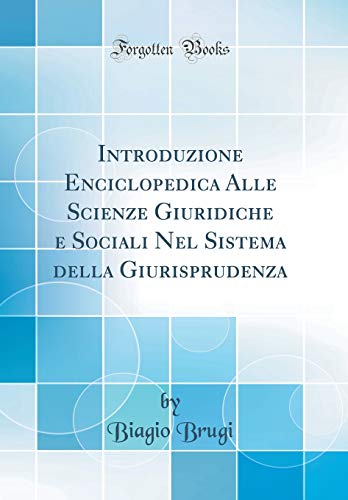 Introduzione Enciclopedica Alle Scienze Giuridiche e Sociali Nel Sistema della Giurisprudenza (Classic Reprint)