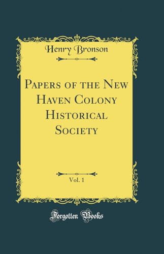 Papers of the New Haven Colony Historical Society, Vol. 1 (Classic Reprint)