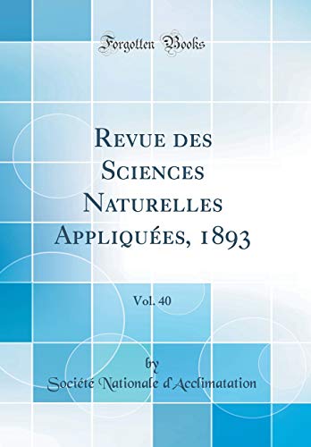 Revue des Sciences Naturelles Appliquées, 1893, Vol. 40 (Classic Reprint)