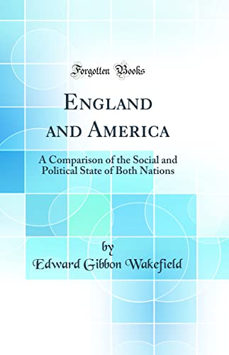England and America: A Comparison of the Social and Political State of Both Nations (Classic Reprint)