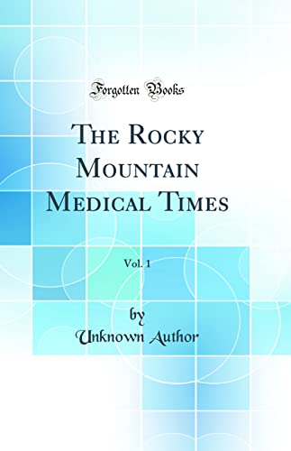 The Rocky Mountain Medical Times, Vol. 1 (Classic Reprint)