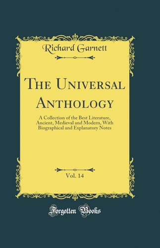 The Universal Anthology, Vol. 14: A Collection of the Best Literature, Ancient, Medieval and Modern, With Biographical and Explanatory Notes (Classic Reprint)