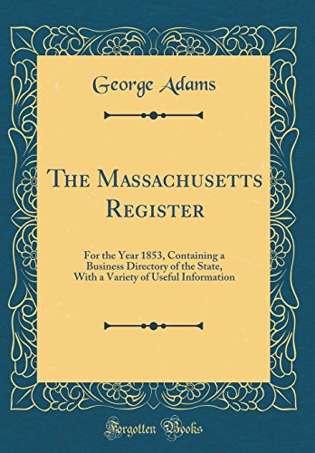 The Massachusetts Register: For the Year 1853, Containing a Business Directory of the State, With a Variety of Useful Information (Classic Reprint)