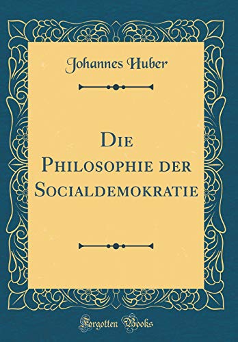 Die Philosophie der Socialdemokratie (Classic Reprint)
