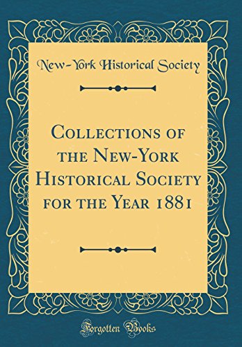 Collections of the New-York Historical Society for the Year 1881 (Classic Reprint)