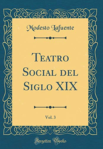 Teatro Social del Siglo XIX, Vol. 3 (Classic Reprint)