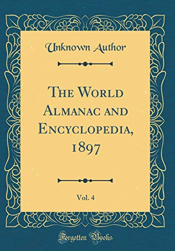 The World Almanac and Encyclopedia, 1897, Vol. 4 (Classic Reprint)
