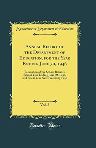 Annual Report of the Department of Education, for the Year Ending June 30, 1946, Vol. 2: Tabulation of the School Returns, School Year Ending June 30, 1946, and Fiscal Year Next Preceding 1946 (Classic Reprint)