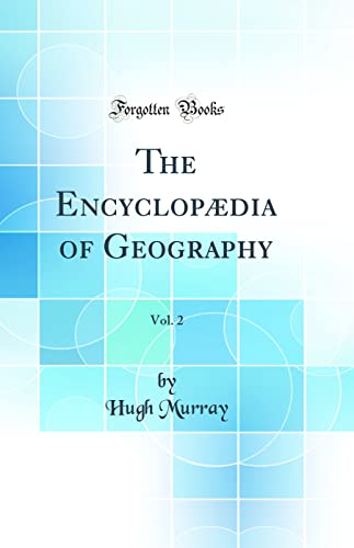 The Encyclopædia of Geography, Vol. 2 (Classic Reprint)