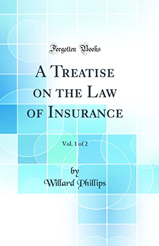 A Treatise on the Law of Insurance, Vol. 1 of 2 (Classic Reprint)