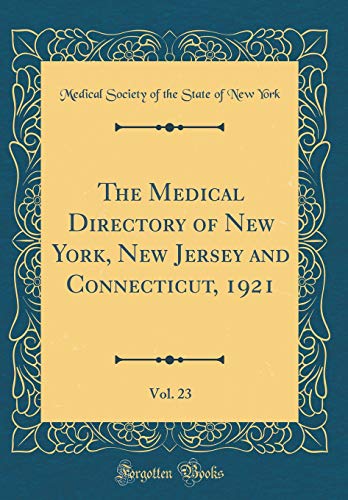 The Medical Directory of New York, New Jersey and Connecticut, 1921, Vol. 23 (Classic Reprint)