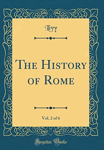 The History of Rome, Vol. 2 of 6 (Classic Reprint)