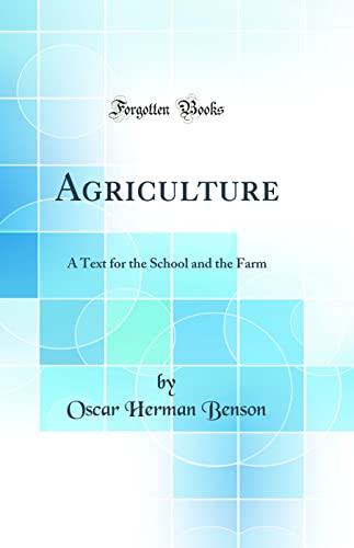 Agriculture: A Text for the School and the Farm (Classic Reprint)