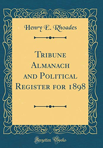 Tribune Almanach and Political Register for 1898 (Classic Reprint)
