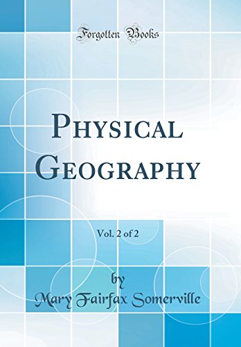 Physical Geography, Vol. 2 of 2 (Classic Reprint)