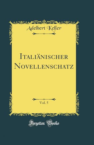 Italiänischer Novellenschatz, Vol. 5 (Classic Reprint)