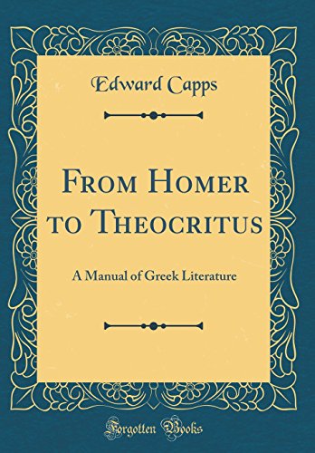 From Homer to Theocritus: A Manual of Greek Literature (Classic Reprint)