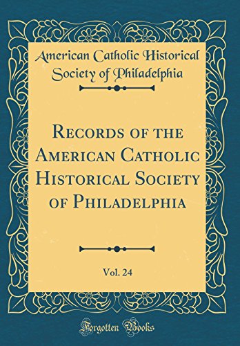 Records of the American Catholic Historical Society of Philadelphia, Vol. 24 (Classic Reprint)