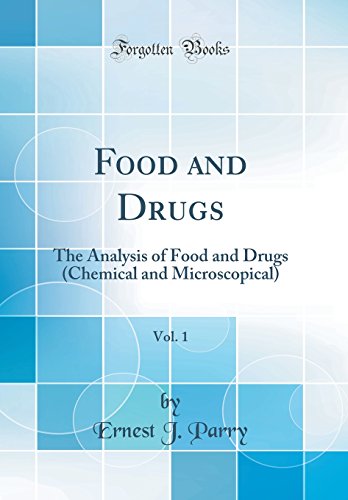 Food and Drugs, Vol. 1: The Analysis of Food and Drugs (Chemical and Microscopical) (Classic Reprint)