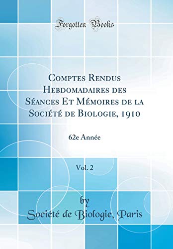 Comptes Rendus Hebdomadaires des Séances Et Mémoires de la Société de Biologie, 1910, Vol. 2: 62e Année (Classic Reprint)