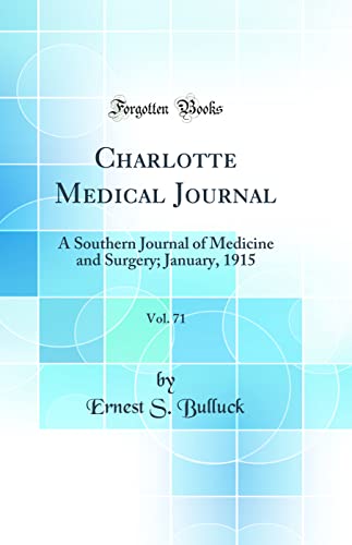 Charlotte Medical Journal, Vol. 71: A Southern Journal of Medicine and Surgery; January, 1915 (Classic Reprint)