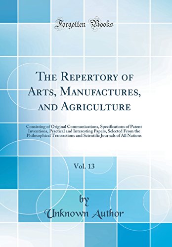 The Repertory of Arts, Manufactures, and Agriculture, Vol. 13: Consisting of Original Communications, Specifications of Patent Inventions, Practical and Interesting Papers, Selected From the Philosophical Transactions and Scientific Journals of All Nation