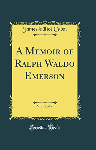 A Memoir of Ralph Waldo Emerson, Vol. 1 of 2 (Classic Reprint)