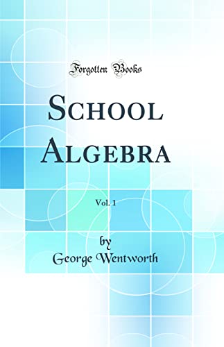 School Algebra, Vol. 1 (Classic Reprint)