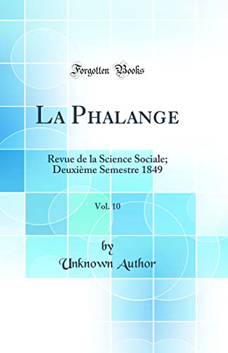 La Phalange, Vol. 10: Revue de la Science Sociale; Deuxième Semestre 1849 (Classic Reprint)
