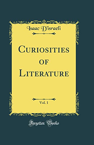 Curiosities of Literature, Vol. 1 (Classic Reprint)