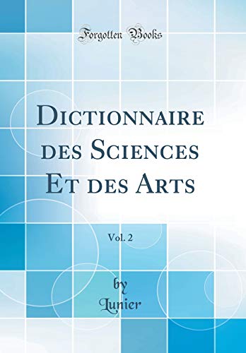 Dictionnaire des Sciences Et des Arts, Vol. 2 (Classic Reprint)