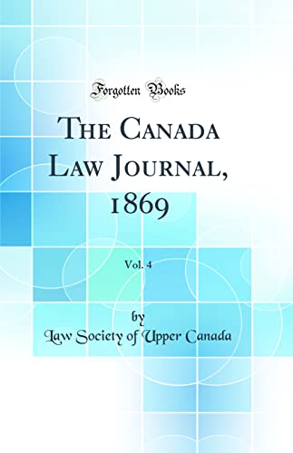 The Canada Law Journal, 1869, Vol. 4 (Classic Reprint)