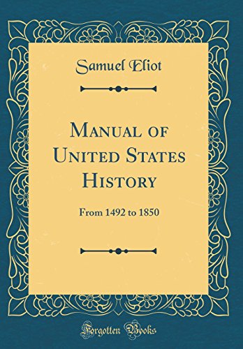 Manual of United States History: From 1492 to 1850 (Classic Reprint)
