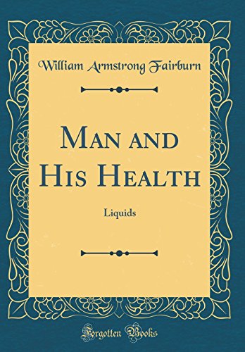 Man and His Health: Liquids (Classic Reprint)