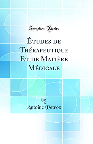 Études de Thérapeutique Et de Matière Médicale (Classic Reprint)