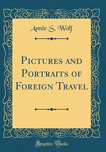 Pictures and Portraits of Foreign Travel (Classic Reprint)