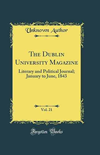 The Dublin University Magazine, Vol. 21: Literary and Political Journal; January to June, 1843 (Classic Reprint)