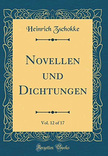 Novellen und Dichtungen, Vol. 12 of 17 (Classic Reprint)