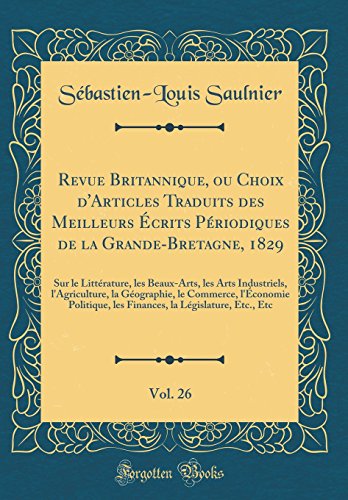 Revue Britannique, ou Choix d'Articles Traduits des Meilleurs Écrits Périodiques de la Grande-Bretagne, 1829, Vol. 26: Sur le Littérature, les Beaux-Arts, les Arts Industriels, l'Agriculture, la Géographie, le Commerce, l'Économie Politique, les Fina