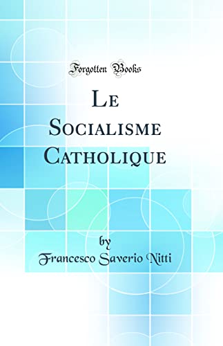 Le Socialisme Catholique (Classic Reprint)