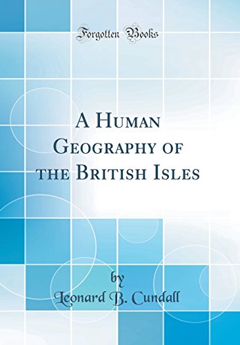 A Human Geography of the British Isles (Classic Reprint)