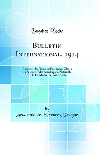 Bulletin International, 1914: Resumés des Travaux Présentés; Classe des Sciences Mathématiques, Naturelles Et De La Médecine; Xixe Année (Classic Reprint)