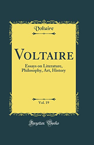 Voltaire, Vol. 19: Essays on Literature, Philosophy, Art, History (Classic Reprint)