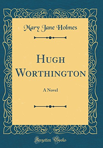 Hugh Worthington: A Novel (Classic Reprint)