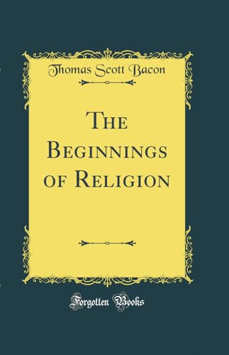 The Beginnings of Religion (Classic Reprint)